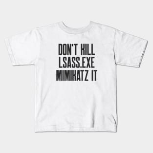 Cybersecurity Don't Kill lsass exe mimikatz it Kids T-Shirt